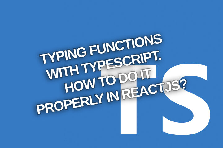 Typing functions with TypeScript. How to do it properly in ReactJS?